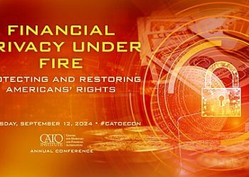 Join Us in Person or Online, Sept. 12 Cato Conference: “Financial Privacy under Fire: Protecting and Restoring Americans’ Rights”