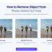 How to Remove Objects from Photos Online: A Comprehensive Guide