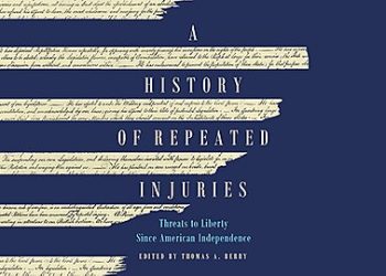 The Purpose and Limits of Government—Excerpt from New Cato Book, A History of Repeated Injuries, Threats to Liberty Since American Independence